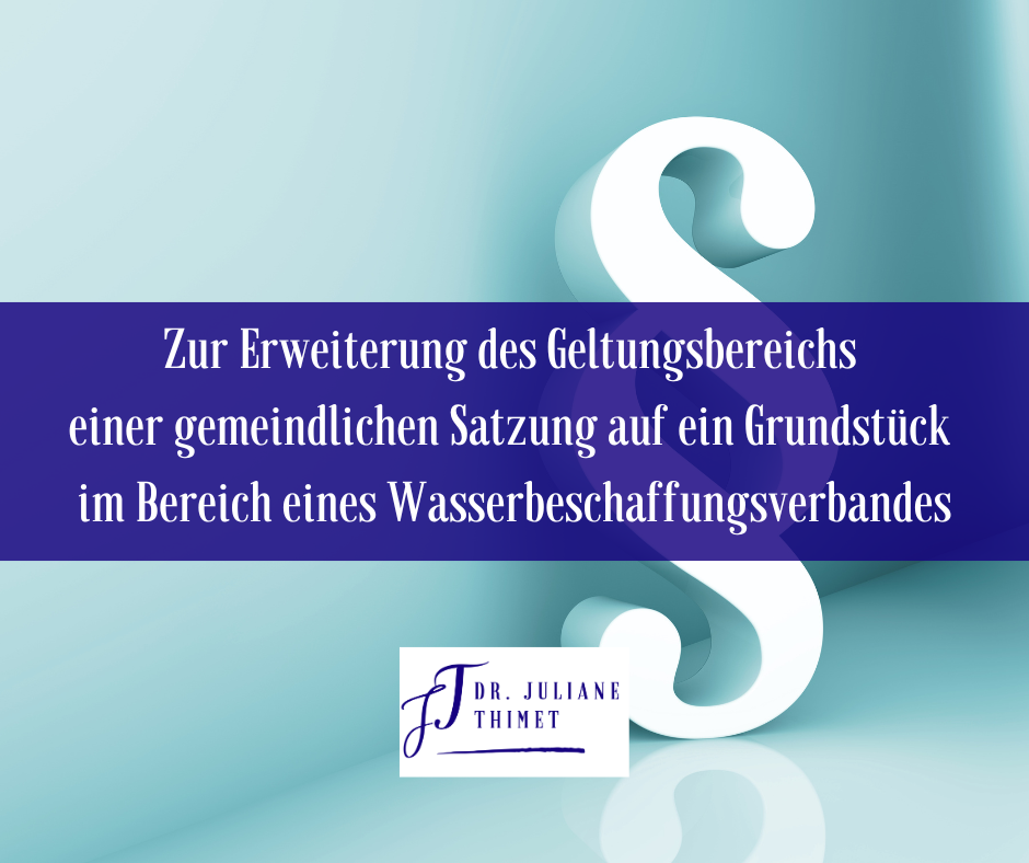 Mehr über den Artikel erfahren Zur Erweiterung des Geltungsbereichs einer gemeindlichen Satzung auf ein Grundstück im Bereich eines Wasserbeschaffungsverbandes